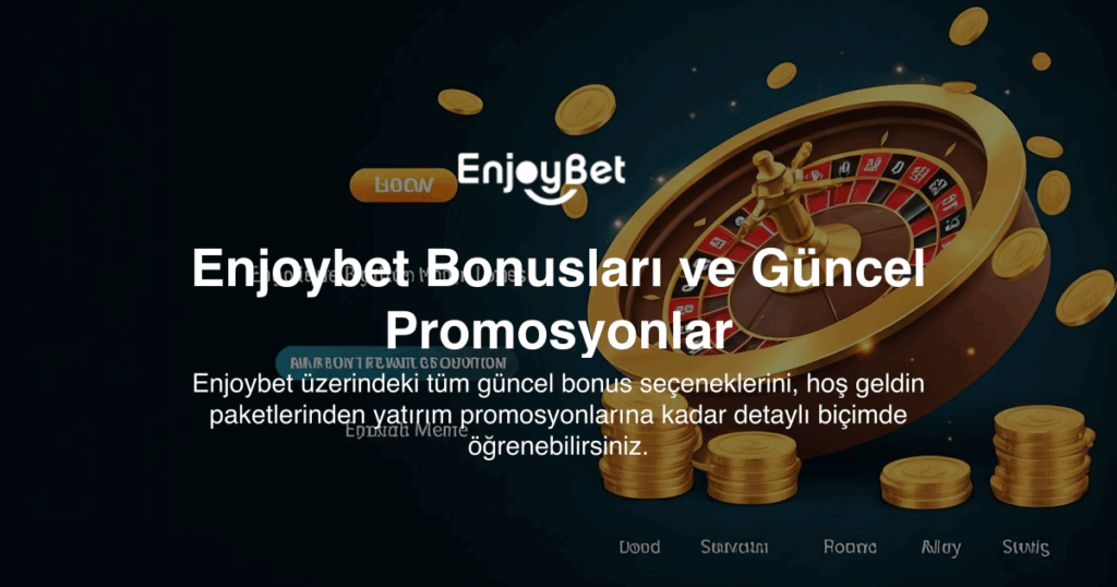 Enjoybet Bonusları ve Güncel Promosyonlar