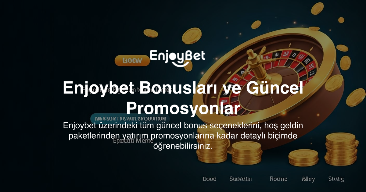 Enjoybet Bonusları ve Güncel Promosyonlar